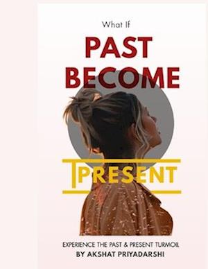 What If Past Become Present: Experience The Past & Present Turmoil