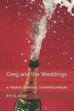 Greg and the Weddings: a medical romance, novelette prequel