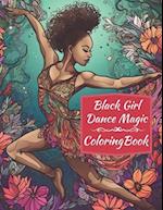 Black Girl Dance Magic Coloring Book: A Ballet Coloring Book For Young Black Women 