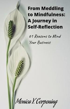 From Meddling to Mindfulness: A Journey in Self-Reflection. 61 Reasons to Mind Your Business