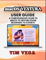 MACOS VENTURA USER GUIDE: A COMPREHENSIVE GUIDE TO MACOS 13 VENTURA FROM BEGINNERS TO EXPERTS 