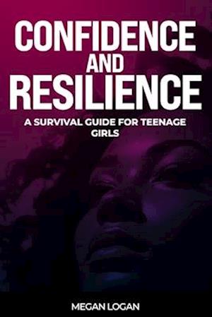 Confidence and Resilience: A Survival Guide for Teenage Girls