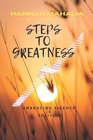 STEPS TO GREATNESS : Embracing Silence & Solitude