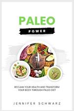 Paleo Power: Reclaim Your Health and Transform Your Body Through Paleo Diet 