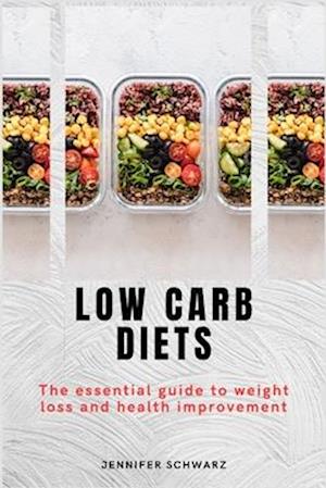 Low Carb Diets: The Essential Guide to Weight Loss and Health Improvement