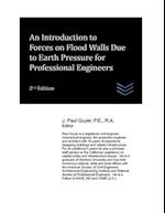 An Introduction to Forces on Flood Walls Due to Earth Pressure for Professional Engineers 