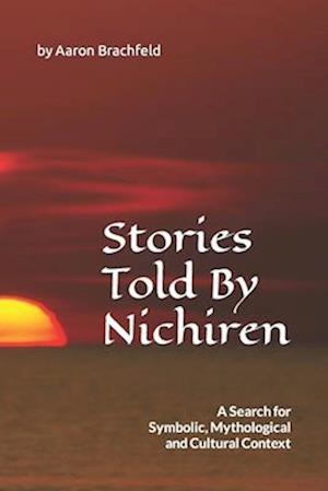 Stories Told By Nichiren: A Search for Symbolic, Mythological and Cultural Context