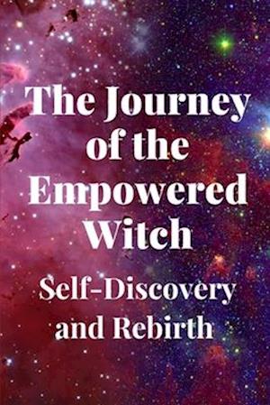 The Journey of the Empowered Witch: Self-Discovery and Rebirth