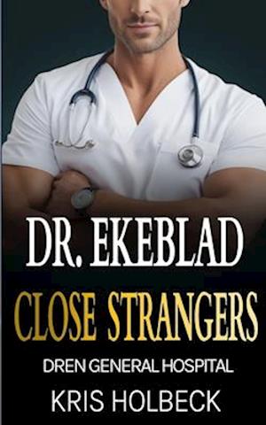 Dr. Ekeblad: Close Strangers: Billionaire Steamy Medical Romance