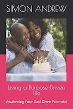 Living a Purpose-Driven Life: Awakening Your God-Given Potential 