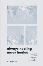 Always Healing Never Healed: The Shift From Chronic Healing to Evolution 