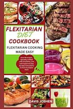 FLEXITARIAN DIET COOK BOOK: FLEXITARIAN COOKING MADE EASY 