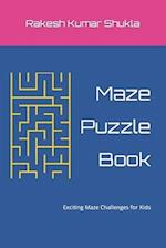 Maze Puzzle Book: Exciting Maze Challenges for Kids 