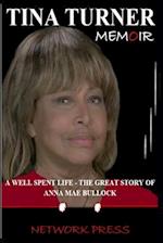 TINA TURNER MEMOIR: A WELL SPENT LIFE - THE GREAT STORY OF ANNA MAE BULLOCK 