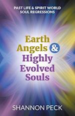 Earth Angels & Highly Evolved Souls: Past Life & Spirit World Soul Regressions 