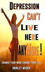 Depression Can't Live Here Anymore: Start Living Your Blessed Life Now! 