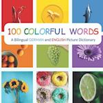 100 Colorful Words: A Bilingual German and English Picture Dictionary 
