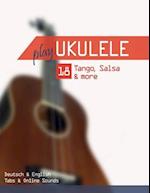 Play Ukulele - 18 Tango, Salsa & more: Deutsch & English - Tabs & Online Sounds 