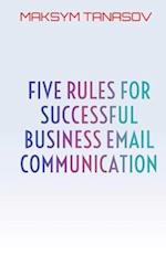 Five Rules for Successful Business Email Communication 