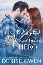 Her Rugged Mountain Hero: Book Four in the Medicine Women of Alaska 