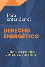 Para entender EL DERECHO ENERGETICO