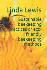 Sustainable beekeeping practices or eco-friendly beekeeping methods 