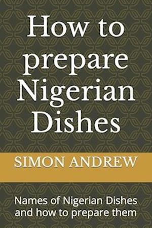 How to prepare Nigerian Dishes: Names of Nigerian Dishes and how to prepare them