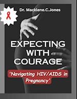 EXPECTING WITH COURAGE: 'Navigating HIV/AIDS in Pregnancy' 