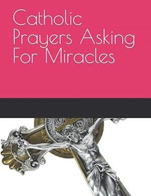 Catholic Prayers Asking For Miracles