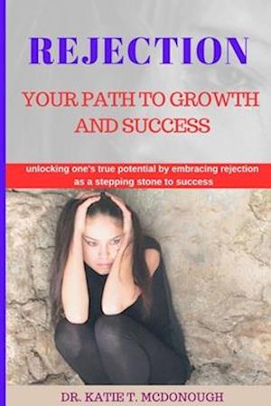 REJECTION: YOUR PATH TO GROWTH AND SUCCESS