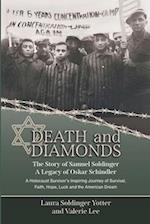 Death & Diamonds. The Story of Samuel Soldinger. A Legacy of Oskar Schindler.: A Holocaust Survivor's Inspiring Journey of Survival Faith, Hope, Luck