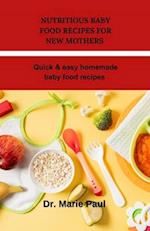 Nutritious baby food recipes for new mothers : Quick & easy homemade baby food recipes 