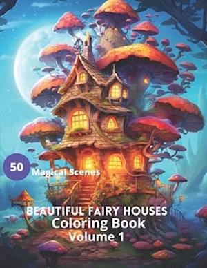 Beautiful Fairy Houses Coloring Book Volume 1: Beautiful Fairy Houses Coloring Book Volume 1