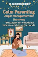 Calm Parenting: Anger management for Harmony: "Strategys for emotional balance and stronger bonds 