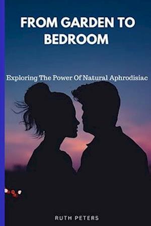 FROM GARDEN TO BEDROOM : Exploring the power of natural aphrodisiac