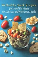 96 Healthy Snack Recipes: Quick and Easy Ideas for Delicious and Nutritious Snacks 