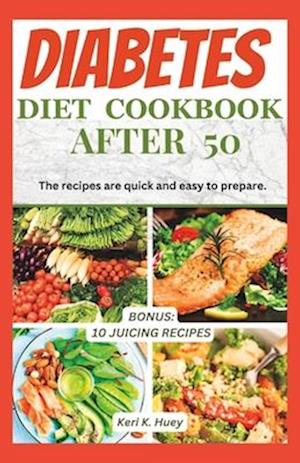 DIABETES DIET COOKBOOK AFTER 50 : The recipes are quick and easy to prepare.