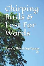 Chirping Birds & Lost For Words: Poems by Michael Angel Loayza Jr. 