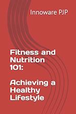 Fitness and Nutrition 101: Achieving a Healthy Lifestyle 