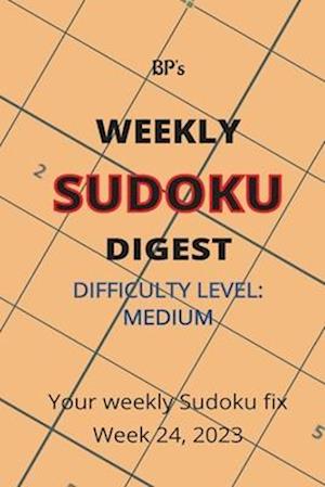 BP'S WEEKLY SUDOKU DIGEST - DIFFICULTY MEDIUM - WEEK 24, 2023