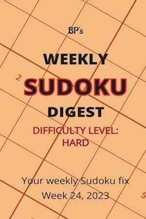 BP'S WEEKLY SUDOKU DIGEST - DIFFICULTY HARD - WEEK 24, 2023