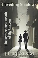 Unveiling Shadows : The Mysterious Pursuit of the Unseen 