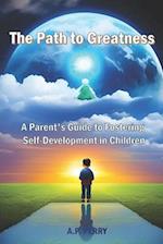 The Path to Greatness: A Parent's Guide to Fostering Self-Development in Children 