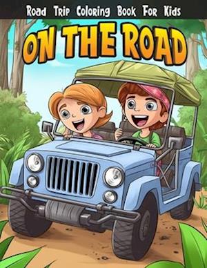 On The Road: Road Trip Coloring Book for Kids | Travel activity book for Road Trips