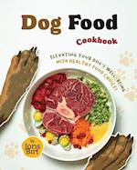 Dog Food Cookbook: Elevating Your Dog's Well-being with Healthy Food Choices 