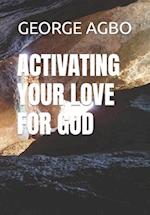 ACTIVATING YOUR LOVE FOR GOD 