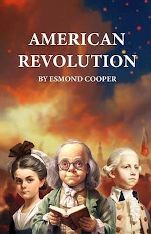 American Revolution: An Illustrated History Book for Kids