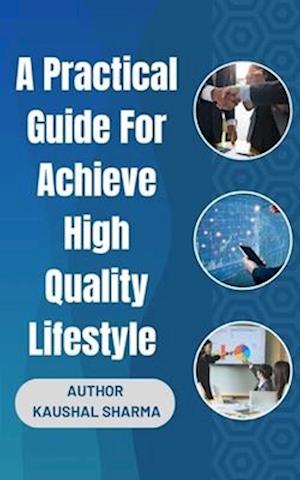 A Practical Guide For Achieving a High-Quality Lifestyle