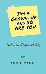 I'm a Grown-Up and So Are You: Notes on Responsibility 