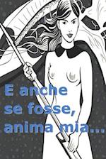 E anche se fosse, anima mia...